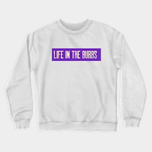 Life in the Burbs Crewneck Sweatshirt